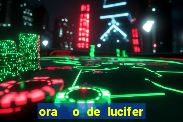 ora  o de lucifer para ganhar na mega sena